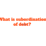What is subordination of debt?