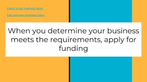 When you determine your business meets the requirements for a loan to pay business taxes, apply for funding.
