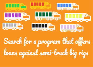 Search for a program that offers loans against semi-trucks and big rigs