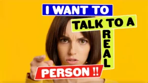 I want to talk to a real person!